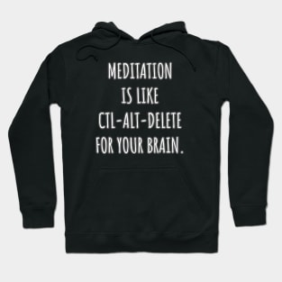 Meditation is like ctl-alt-delete for your brain. Hoodie